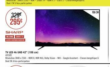 329€ 295€  SHARP  4K UHD SMART TV  AUDIO HARMAN KARDON  TV LED 4k UHD 42" (106 cm) 42C2E  Résolution 3840 x 2160-HDR10, HDR HLG, Dolby Vision-Wifi-Google Assistant - Classe énergétique G Dont 9€ d'éco