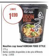 L'UNITÉ  1699 UDON  BOEUF  www. food gl  to  Nouilles cup boeuf KOREAN FOOD STYLE 173 g Autres variétés disponibles à des prix différents Le kg: 11€50 