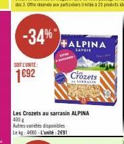-34%"  SOIT L'UNITE:  1692  +ALPINA  SAVOIE  Les Crozets au sarrasin ALPINA  400 g  Autres variétés disponibles  Le kg: 4680-L'unité: 2€91  Crozets  SAKRASIN 