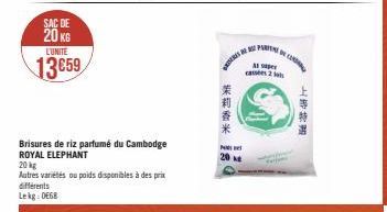 SAC DE  20 KG  LUNITE  13€59  Brisures de riz parfumé du Cambodge  ROYAL ELEPHANT  20 kg  Autres variétés ou poids disponibles à des prix différents  Lekg: 0668  茉莉香米  20  M  2  Ay  上等特进 