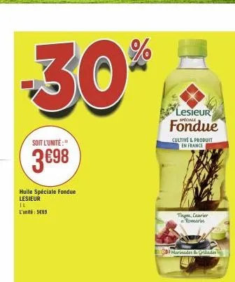 -30%  soit l'unité:"  3€98  huile spéciale fondue lesieur il l'anné: 5€69  lesieur fondue  cultive & produit en france  marinades & grillades  thu, laurier romarin 