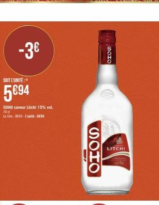 -3€  SOIT L'UNITÉ:"  5€94  SOHO saveur Litchi 15% vol. 70 d  Le litre: BE49-L'unité: 894  A  OHOS  SOHO  LITCHI 