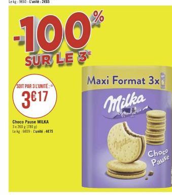 SOIT PAR 3 L'UNITÉ:  3€17  Choco Pause MILKA 3x 260 g 1780 g) Le kg 609- L'unité: 4€75  -100%  SUR LE 3  Milken  Maxi Format 3x  Milka  Choco Pause 