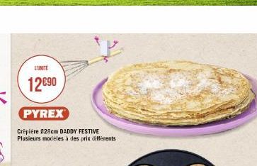 L'UNITE  12€90  PYREX  Crépière 828cm DADDY FESTIVE Plusieurs modèles à des prix différents 