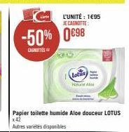 L'UNITÉ : 1€95 JE CAGNOTTE:  -50% 0€98  CAROTTES  Lotus  Papier toilette humide Aloe douceur LOTUS  x42  Autres variétés disponibles  HI 