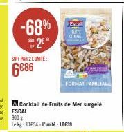 -68% 2⁰*  SOIT PAR 2 L'UNITE:  6086  Escall  FRUTTE  CE MARE  FORMAT FAMILIAL 