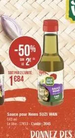 -50% de 2e  soit par 2 l'unite  1€84  suet  wan  kend  sauce pour nems suzi wan 143 ml  le litre: 17€13-l'unité: 2645 