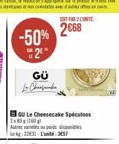 -50%  2⁰  gü  la changanaka  soit par 2 lunite:  2€68  bgu le cheesecake spéculoos 2x 80 g (160 g)  autres variétés ou poids disponibles le kg: 22631-l'unité: 3657  hemm filmin 