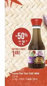 -50%  2²*  soit par 2 lunite  1661  salice  pad thin  sauce pad thai suzi wan 125 ml  le lite 120-l'unité 215  gal 