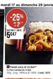 -25%  2⁰  SE  SOIT PAR 2 LUNTE  ¹5€47  PARKING  A Poulet curry et riz thai Ou Porc caramel et riz thai 330g-le kg: 18694 au X2 15658-L'unité: 625 