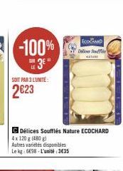 -100%  3⁰*  SOIT PAR 3 L'UNITÉ  2623  Délices Soufflés Nature ECOCHARD 4x 120 g (480g)  Autres variétés disponibles Le kg: 6E98-L'unité: 3€35  ECOARD Dilicer Stuff 