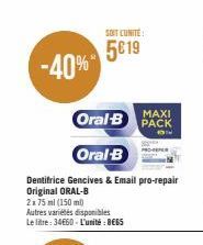 -40%  SOIT CUNITE:  5619  MAXI  Oral-B PACK  