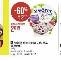 SOIT PAR 2 L'UNITÉ:  2€19  -60% SMöret  Apéritif  S2E  FIGUR  100 g  Autres variétés disponibles  Le kg: 31420-L'unité:3€12  Apéritif Billes Figues 28% M.G. ST MORET 