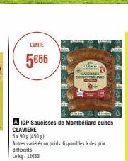 L'UNITE  5€55  A IGP Saucisses de Montbéliard cuites CLAVIERE  5x90 g (450 g)  Autres variétés ou poids disponibles à des prix différents Lekg: 12€33  Balm SISSES DE MONTAND 