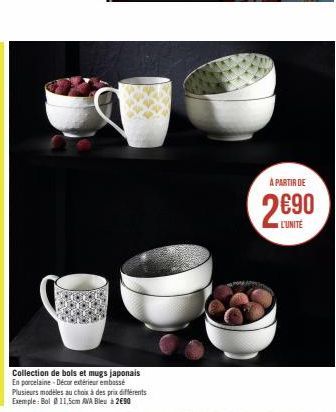 Collection de bols et mugs japonais En porcelaine Décor extérieur embossé Plusieurs modèles au choix à des prix différents Exemple: Bol 11,5cm AVA Bleu à 290  À PARTIR DE  L'UNITE 