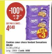 -100% 3⁰"  SOIT PAR 3 LUNITE:  4€40  Mikke  Sa  MLOT  Cookies cœur choco fondant Sensations MILKA  3x182 g (546) Le kg: 12609 L'unité: GEGO  *3. 