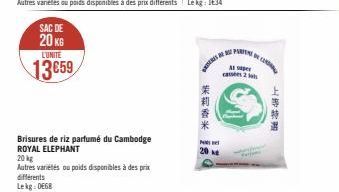 SAC DE 20 KG  LUNITE  13659  Brisures de riz parfumé du Cambodge  ROYAL ELEPHANT  20 kg  Autres variétés ou poids disponibles à des prix différents  Lekg: 0668  茉莉香米  20  M  2  Ay  上等特进 