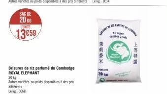 sac de 20 kg  lunite  13659  brisures de riz parfumé du cambodge  royal elephant  20 kg  autres variétés ou poids disponibles à des prix différents  lekg: 0668  茉莉香米  20  m  2  ay  上等特进 