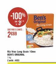 -100% Ben's  3E"  SUR  LE  SOIT PAR 3 LUNITE:  2€69  10  Riz Vrac Long Grain 10mn BEN'S ORIGINAL 1kg L'unité: 4E03  Original Riz Long Grain 