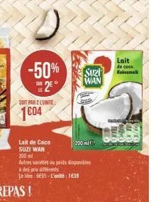 -50% se2eⓡ  soit par 2 lunite  1004  lait de coco suzi wan 200 ml  autres varietes du poids disponibles  à des prix différents  le litre: e95- l'unité 1639  suzi wan  200 ml  ba  lait de coco. kokosme