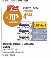 BO  L'UNITÉ : 6€34  JE CAGNOTTE  -70% 4644  Autres variétés disponibles  Le litre: 28€18  S  Signal LOT de 3  Signal  Signal 