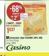 -68%  CANOTTES  L'UNITÉ: 2€02  PAR 2 JE CAGNOTTE:  1637  2⁰ Max  Casino El fr  HAP  B Emmental râpé CASINO 29% MG 3x70g (210 gl Le kg: 9€52  Casino 