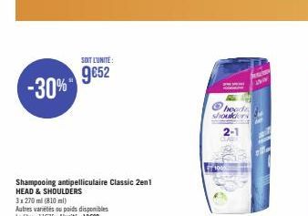 -30%"  SOIT L'UNITÉ:  9€52  Shampooing antipelliculaire Classic 2en1  HEAD & SHOULDERS  3x 270 ml (810 ml)  HODDIA  heade shoukiers  2-1  e 