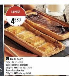 LA PIÈCE  4€30  Bande flan  573g-le kg: 7848 Bande pommes compote 350g à 4€95-Le kg: 13€75  570g à 4€95- Le kg: 8€58 