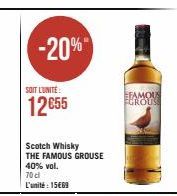 -20%  SOIT L'UNITÉ:  12€55  Scotch Whisky  THE FAMOUS GROUSE 40% vol.  70 cl  L'unité : 15€69  EFAMOUS FGROUS 