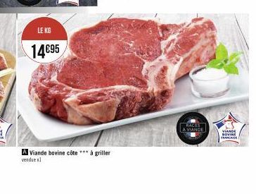 LE KG  14€95  A Viande bovine côte *** à griller vendue a  RACES  A VIANDE  VIANDE NOVINE FRANCAISE 