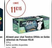 L'UNITÉ  11€15  Felix  374 g Autres variétés disponibles Le kg: 2649 