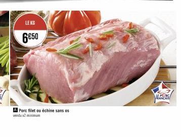 LE KG  6€50  A Porc filet ou échine sans os  vendu 2 minimum  JAGERS 