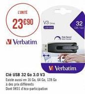 L'UNITE  23€90  M Verbatim  Clé USB 32 Go 3.0 V3  Existe aussi en 16 Go, 64 Go, 128 Go  à des prix différents  Dont DE01 d'éco-participation  High  32 an/Go  V Verbatim 