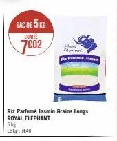 sac de 5 kg  l'unite  7002  riz parfumé jasmin grains longs royal elephant  5 kg le kg: 1640  meget elephant plin parfume an 