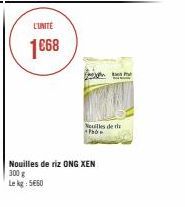 L'UNITE  1668  Nouilles de riz ONG XEN 300 g  Le kg 5660  Neuilles de t Pho 