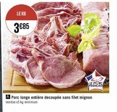LE KG  3€85  Porc longe entière decoupée sans filet mignon vendue 15 kg minimum  ALES 