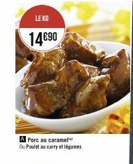 LE KG  14€90  A Porc au caramel Ou Poulet au curry et légumes  