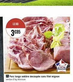 LE KG  3€85  Porc longe entière decoupée sans filet mignon vendue 15 kg minimum  ALES 
