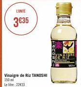 L'UNITÉ  3€35  Vinaigre de Riz TANOSHI 150 ml Le litre: 22€33  VINAIGRE sbi Rif 