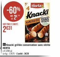 -60%  SOIT PAR 2 L'UNITÉ:  2€31  Herta  2⁹ Knacki  Knacki grillée conservation sans nitrite  14 (280)  Le kg: 11€75-L'unité:3€29  GRILLEE SANS  NITRITE 