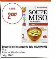 L'UNITÉ  2682  E  3  marukome  SOUPE MISO  Instantanée TOFU  Soupe Miso Instantanée Tofu MARUKOME  57 g  Autres variétés disponibles Le kg: 49647 