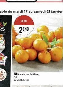 valable du mardi 17 au samedi 21 janvier  le kg  2€49  mandarine feuilles  cat 1 varie madorcott 