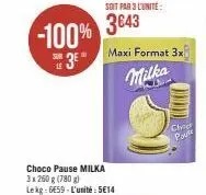 -100%  3*  choco pause milka 3 x 260 g (780g) lekg: 6659-l'unité: 5€14  soit par 3 lunite:  3€43  maxi format 3x  milka  cheet  pav 