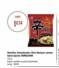 l'unité  1€74  7  19  nouilles instantanées shin ramyun saveur bœuf épicés nongshim  120 g  autres variétés ou poids disponibles lekg: 14€50  20  best  