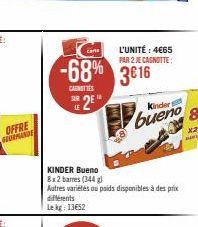 OFFRE GOURMANDE  can  -68% 3616  CARNITIES  SUR  LE2E  L'UNITÉ : 4€65 PAR 2 JE CAGNOTTE:  KINDER Bueno  8x2 barres (344) Autres variétés ou poids disponibles à des prix différents Lekg: 13€52  Kindert