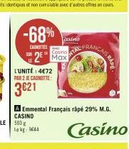 L'UNITÉ : 4€72 PAR 2 JE CAGNOTTE:  3€21  -68%  asino  CARNOTIES  ATAL FRANCA 2 Max  A Emmental Français râpé 29% M.G. CASINO  CAIS RADE  Casino  0 