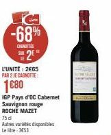 -68%  CANOTTIES  2⁰  L'UNITÉ: 2€65 PAR 2 JE CAGNOTTE:  1680  IGP Pays d'OC Cabemet  Sauvignon rouge ROCHE MAZET 75 d  Autres variétés disponibles Le litre: 3653  CHist  Men 