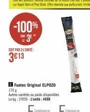 -100%  ™ 3⁰  soit par 3 l'unité:  3613  e fuetec original elpozo 170 g  autres variétés ou poids disponibles  lekg: 27€59-l'unité: 4669 