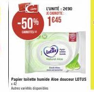 L'UNITÉ: 2€90  JE CAGNOTTE:  -50% 1645  CAROTTES  Lotus  Natural Alco  Papier toilette humide Aloe douceur LOTUS x 42  Autres variétés disponibles 