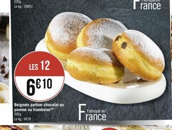 220g Lekg: 24€55  LES 12  6€10  Beignets parfum chocolat ou pomme ou framboise 900g Lekg: 6678  France 